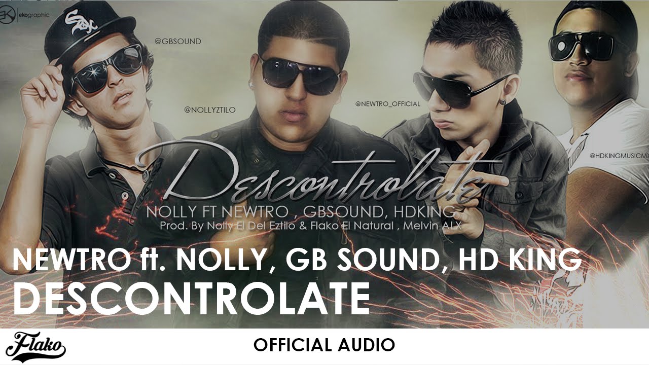 Descontrolate - Nolly ft. Newtro, GB Sound, HD King | Prod. By  Flako El Natural, Nolly, Melvin Alx|