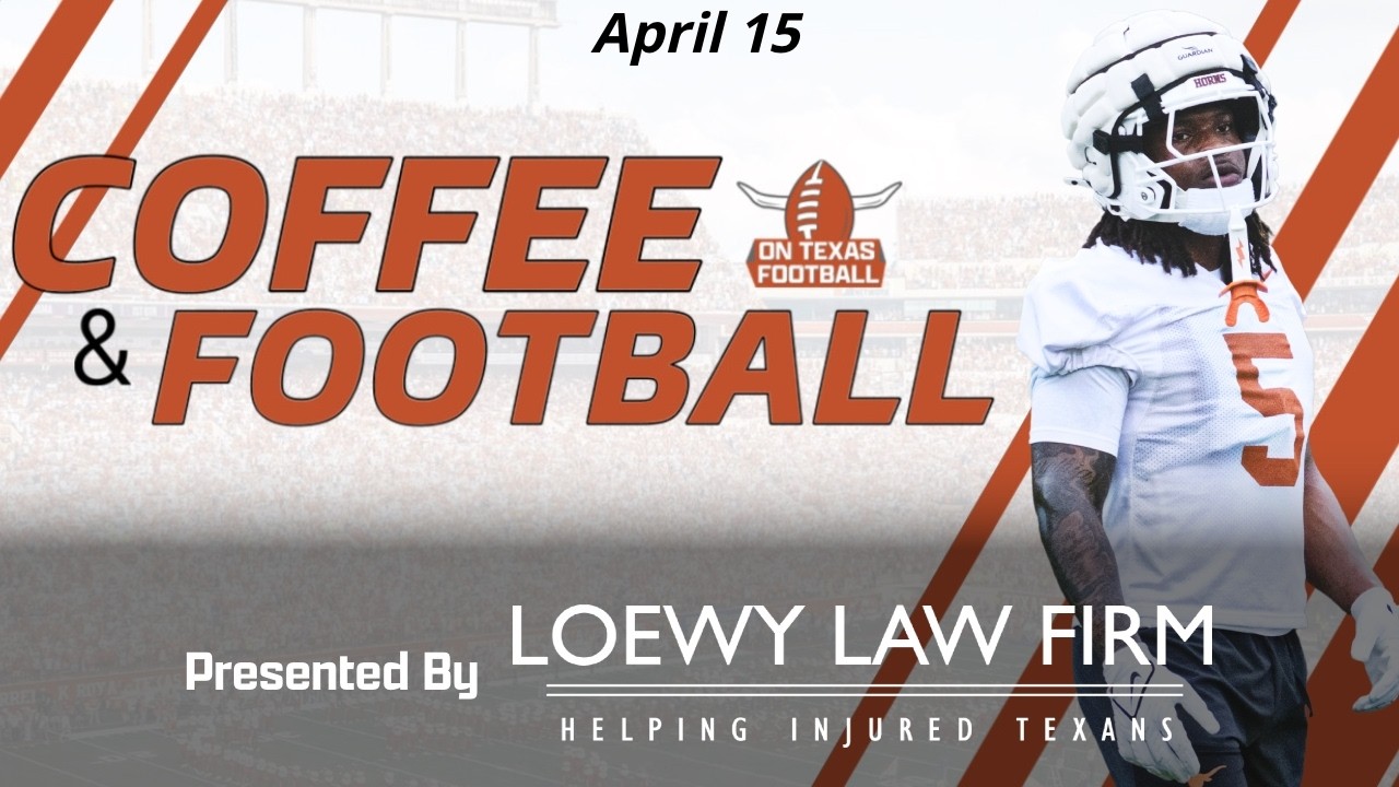 Coffee & Football - April 15 | Latest Texas Football News & More!
