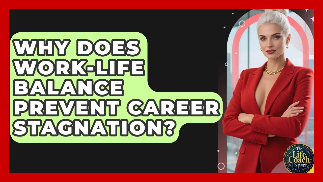 Why Does Work-life Balance Prevent Career Stagnation? - The Life Coach Expert