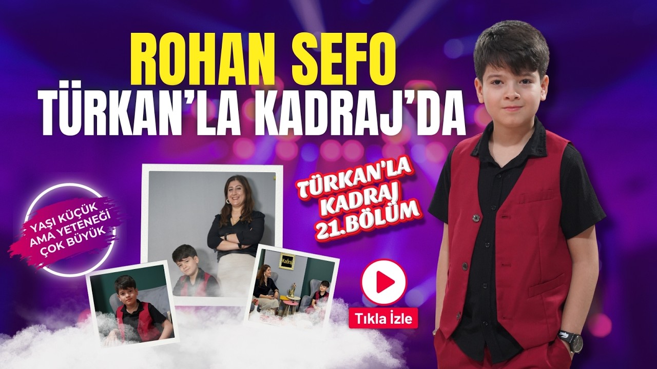 Rohan Sefo, Türkan’la Kadraj’da: 21. bölüm