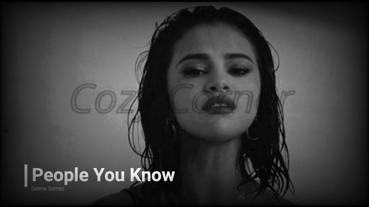 Selena Gomez - People You Know ( Slowed + Reverb ) I Cozy Corner