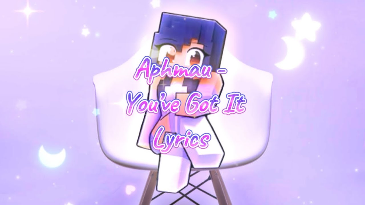 Aphmau - You’ve Got It Lyrics 