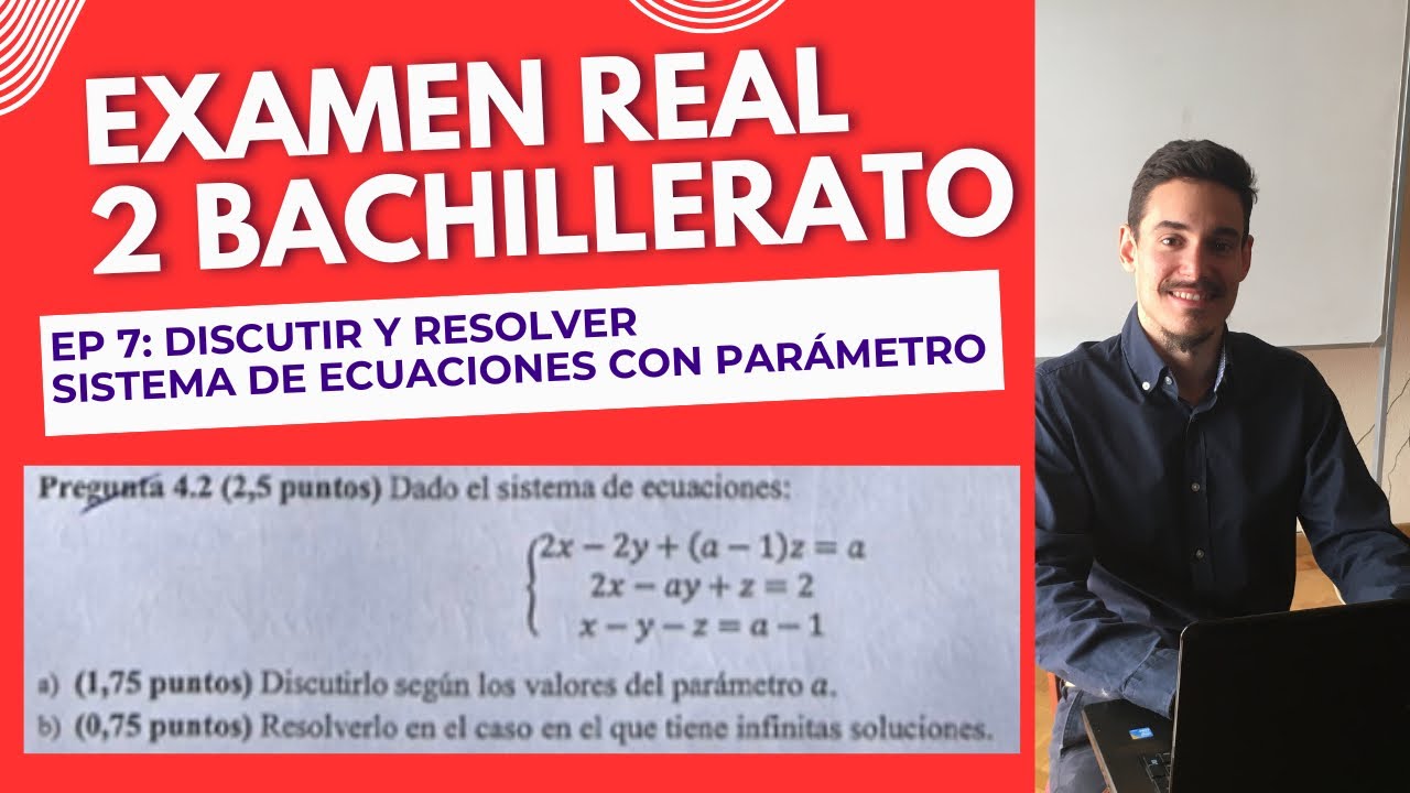 EXAMEN REAL 2º BACHILLERATO (Geometría, Probabilidad y Álgebra) | Ep 7: Discutir, Resolver Sistemas 