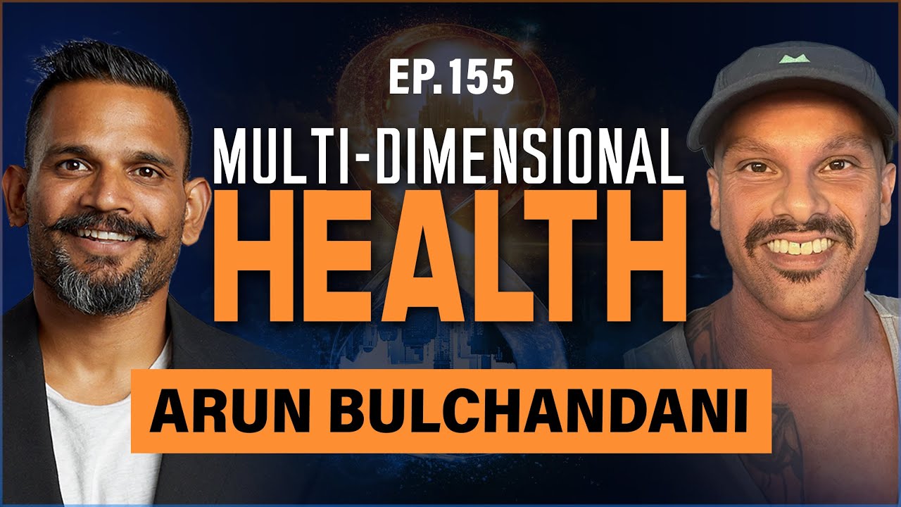 Multidimensional Health with Arun Bulchandani | FUSE LIFE PODCAST 155