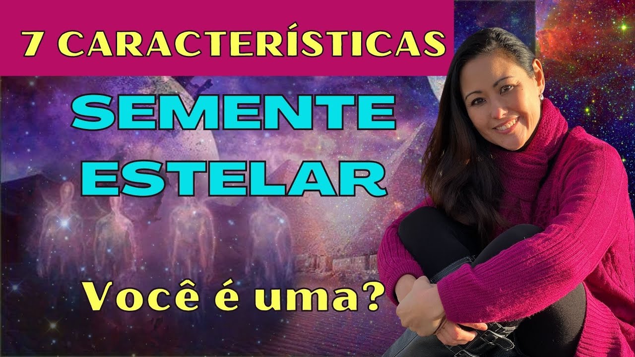 VOCÊ É UMA SEMENTE ESTELAR? Quais são as 7 características ?