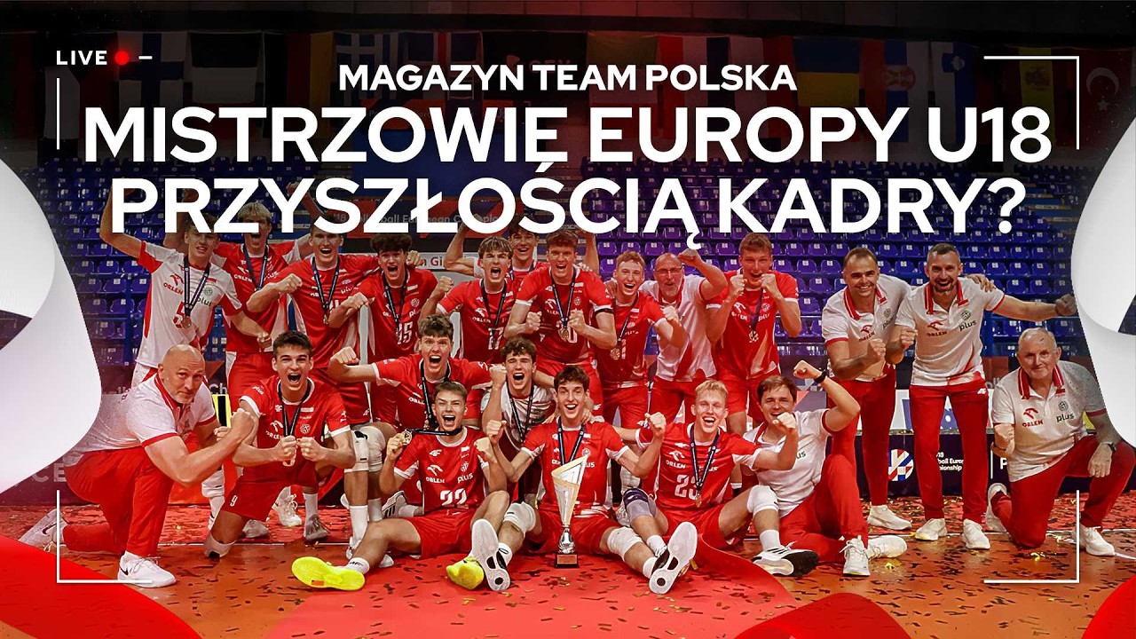 MISTRZOWIE EUROPY U18 PRZYSZŁOŚCIĄ KADRY? 🥇 | Magazyn Team Polska 🇵🇱