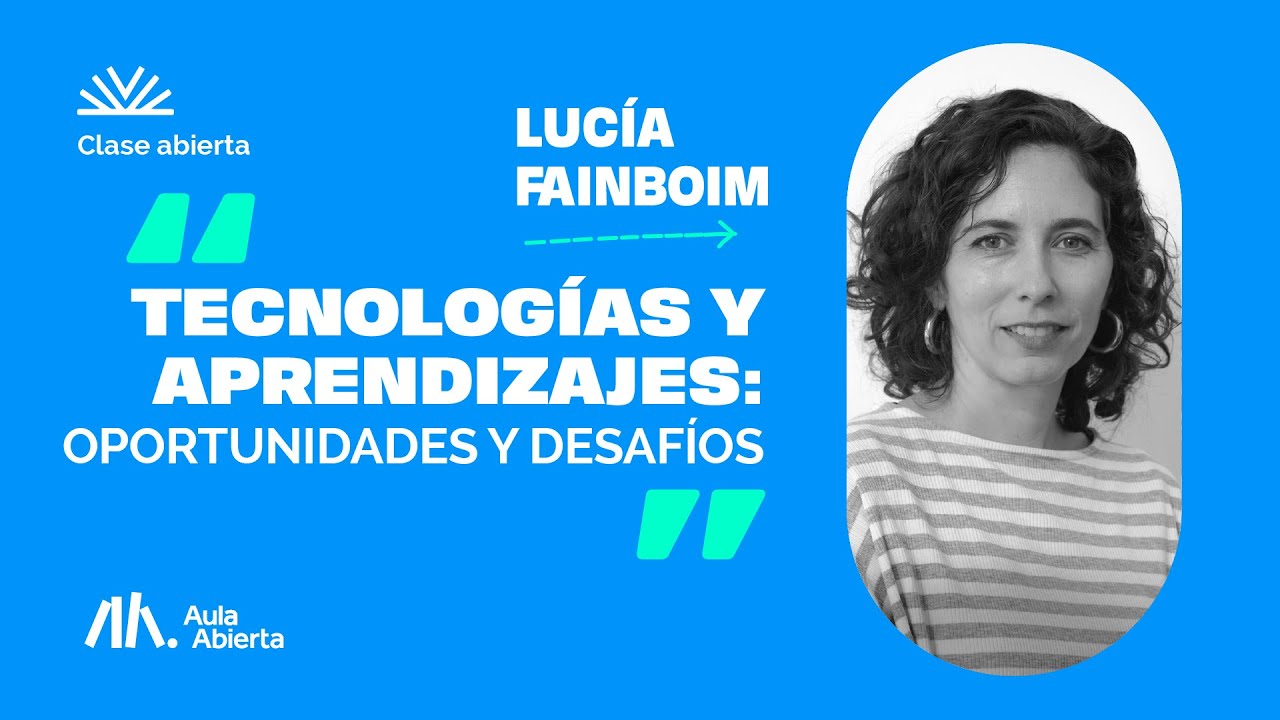 Tecnologías y Aprendizajes oportunidades y desafíos - Lucía Fainboim