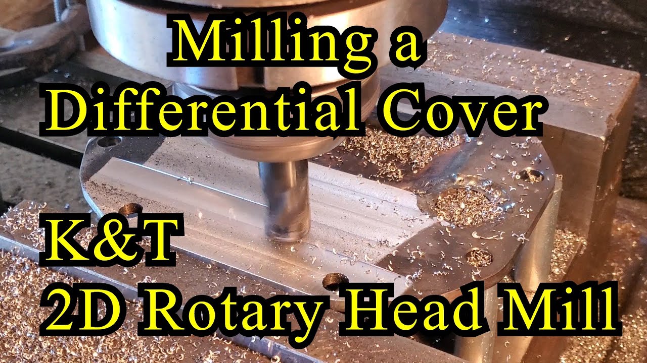 Milling a Differential Cover - K&T 2D Rotary Head Mill