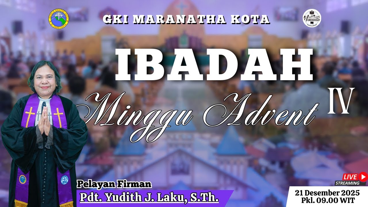 IBADAH HARI MINGGU ADVENT KE-IV GKI MARANATHA KOTA 21 DESEMBER 2025