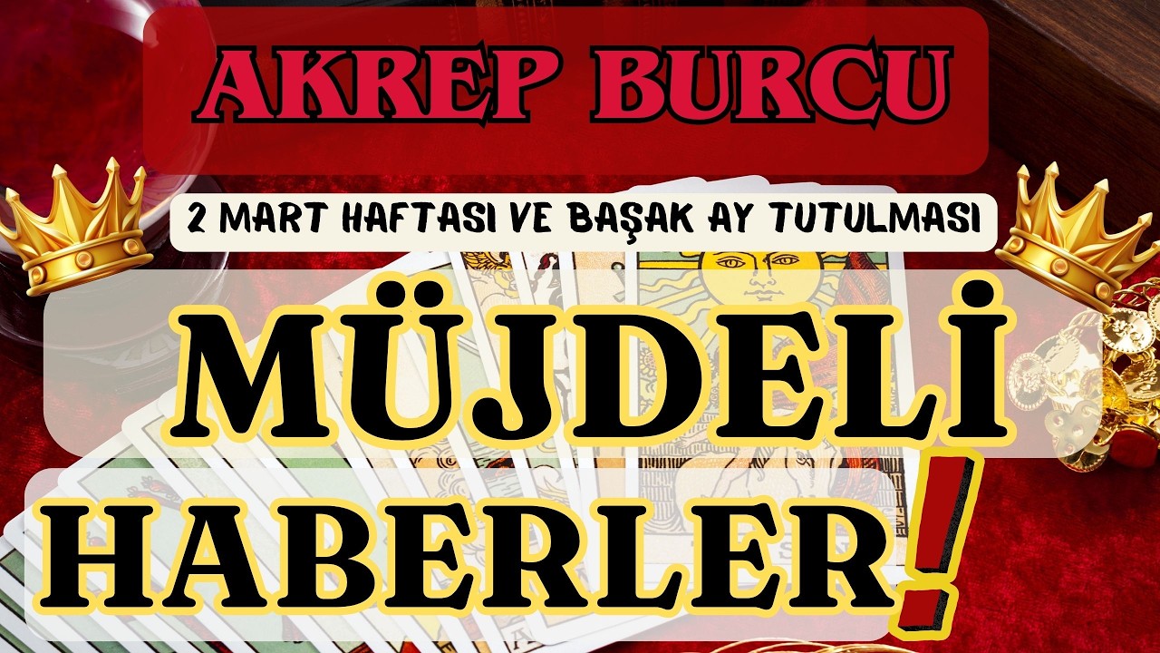 AKREP BURCU 👑 MÜJDELİ HABERLER❗ 🌕 2 MART HAFTASI VE BAŞAK AY TUTULMASI 🌕
