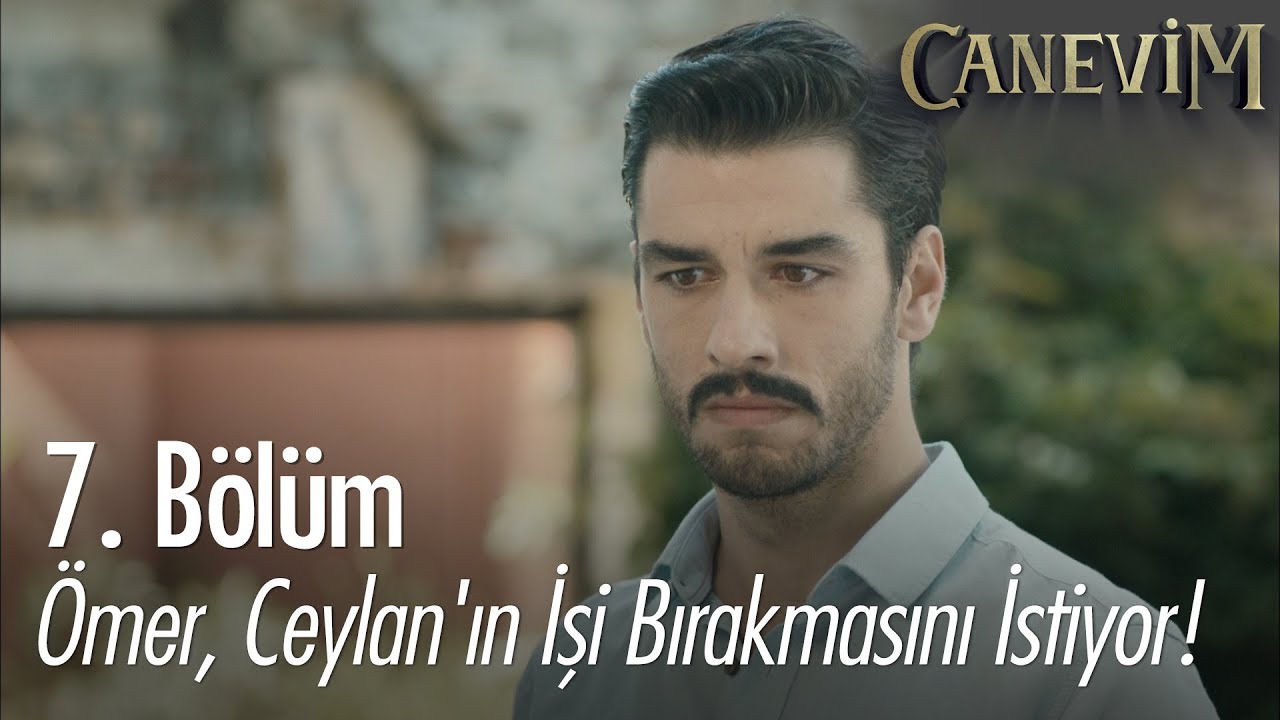 &Ouml;mer, Ceylan'ın işi bırakmasını istiyor! - Canevim 7. B&ouml;l&uuml;m