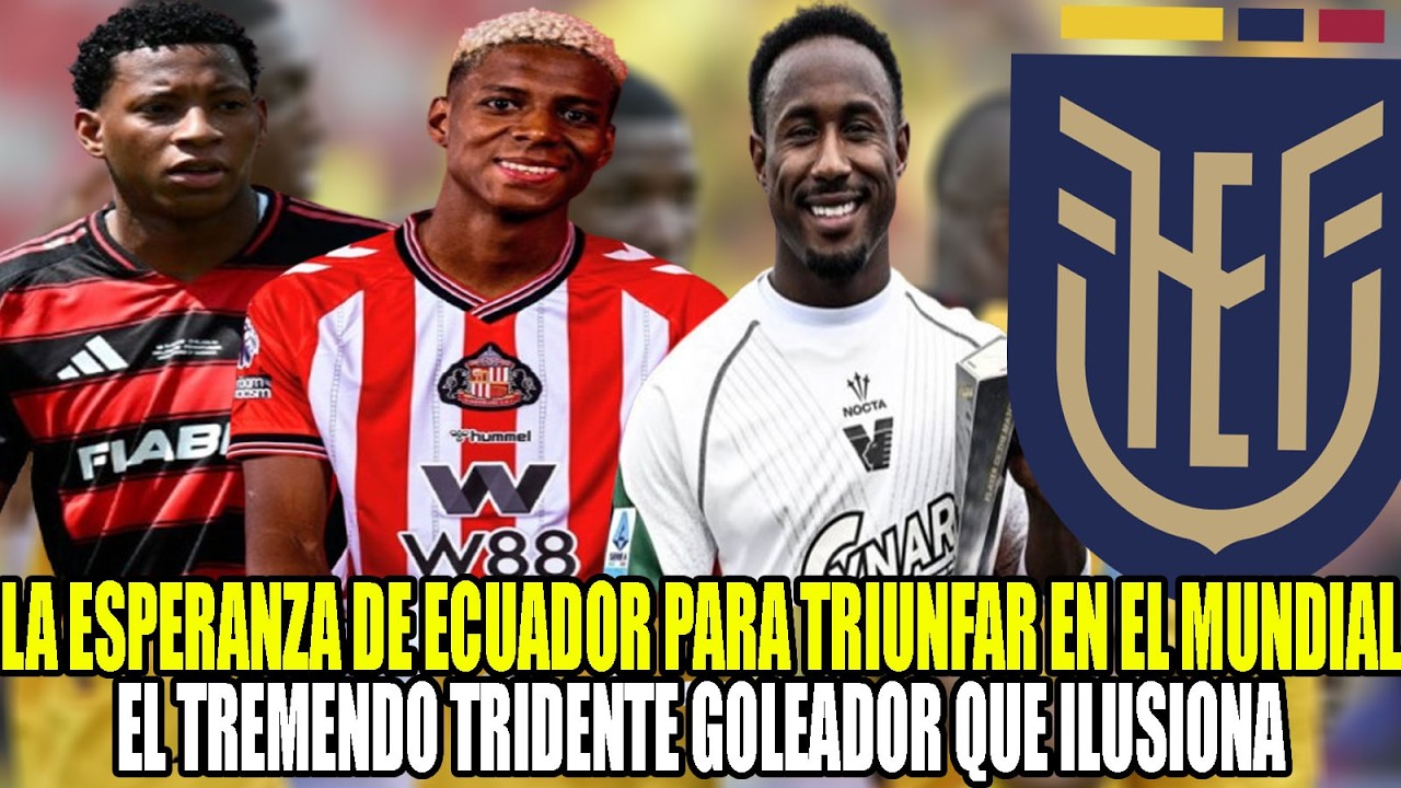 LA ESPERANZA DE ECUADOR PARA TRIUNFAR EN EL MUNDIAL 2026! EL TREMENDO TRIDENTE GOLEADOR QUE ILUSIONA