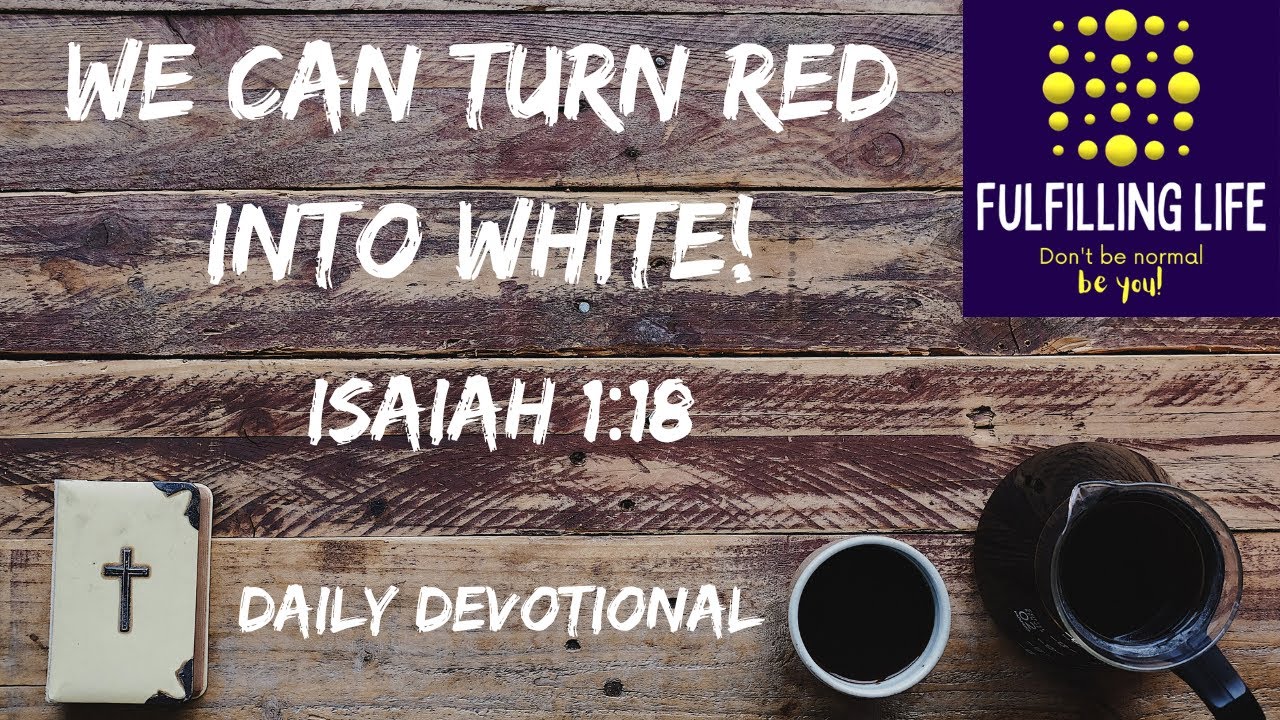 Red or White? - Isaiah 1:18 - Fulfilling Life Daily Devotional