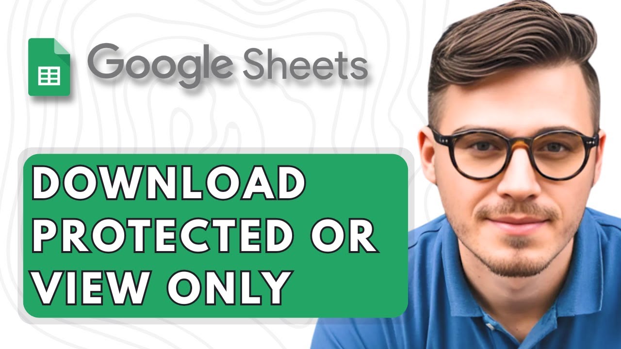 How to Download Protected or View Only Google Sheets [2025 Guide]