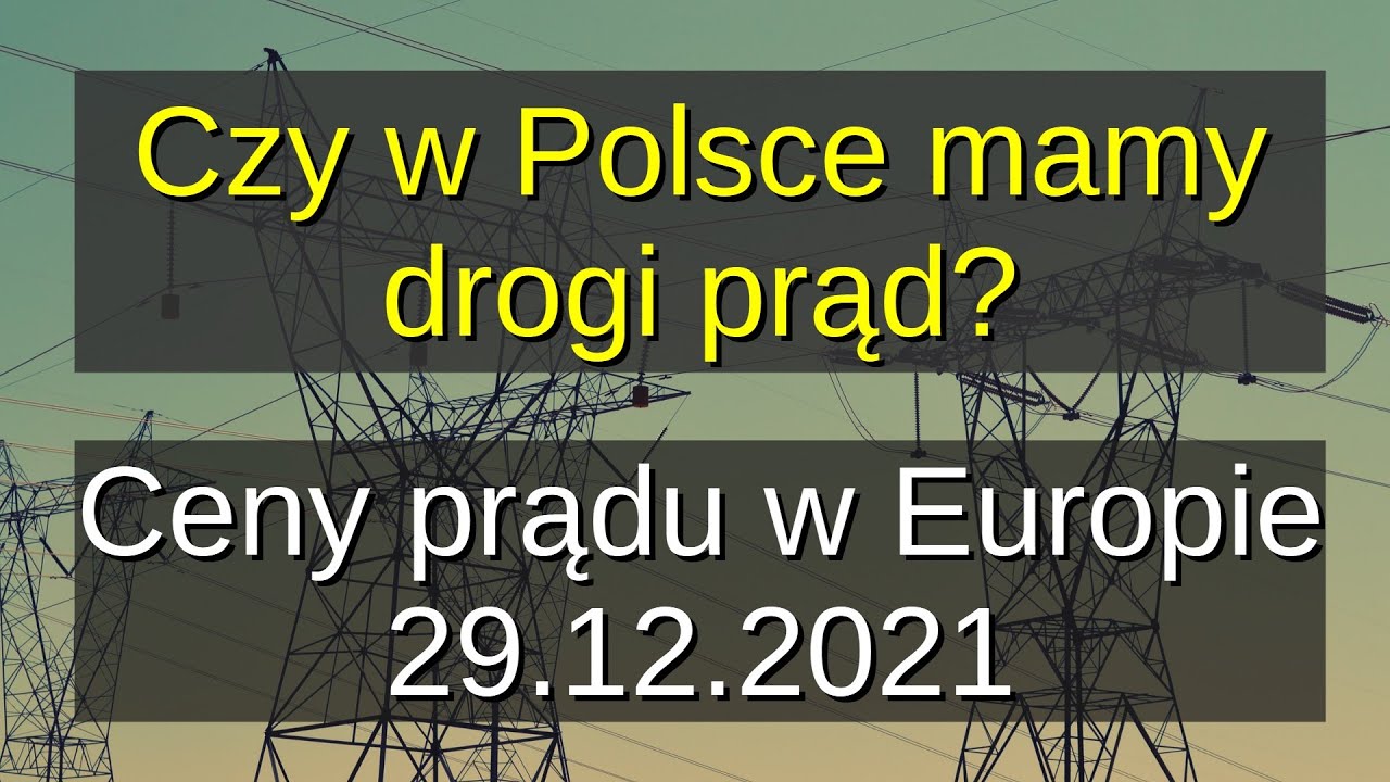 Czy w Polsce mamy drogi prąd? Ceny prądu w Europie 29.12.2021