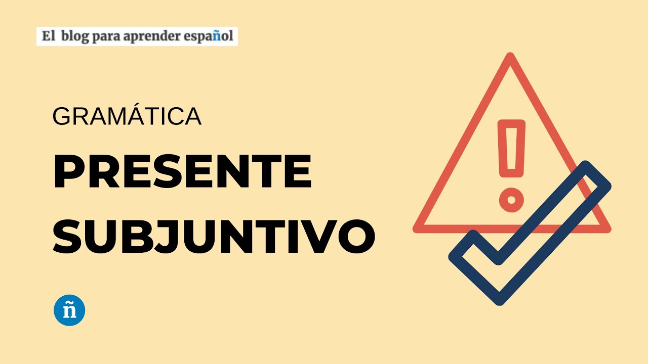 Presente de subjuntivo - Formación del verbo y ejemplos.