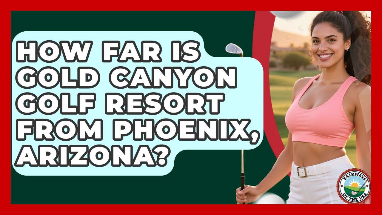 How Far Is Gold Canyon Golf Resort From Phoenix, Arizona? - Fairways of the USA