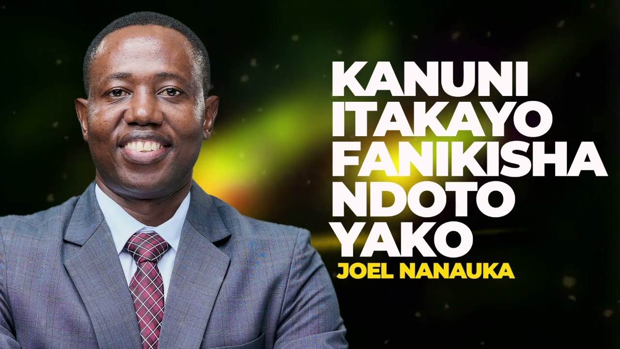 LIFE WISDOM: KANUNI ITAKAYO FANIKISHA NDOTO YAKO - JOEL NANAUKA