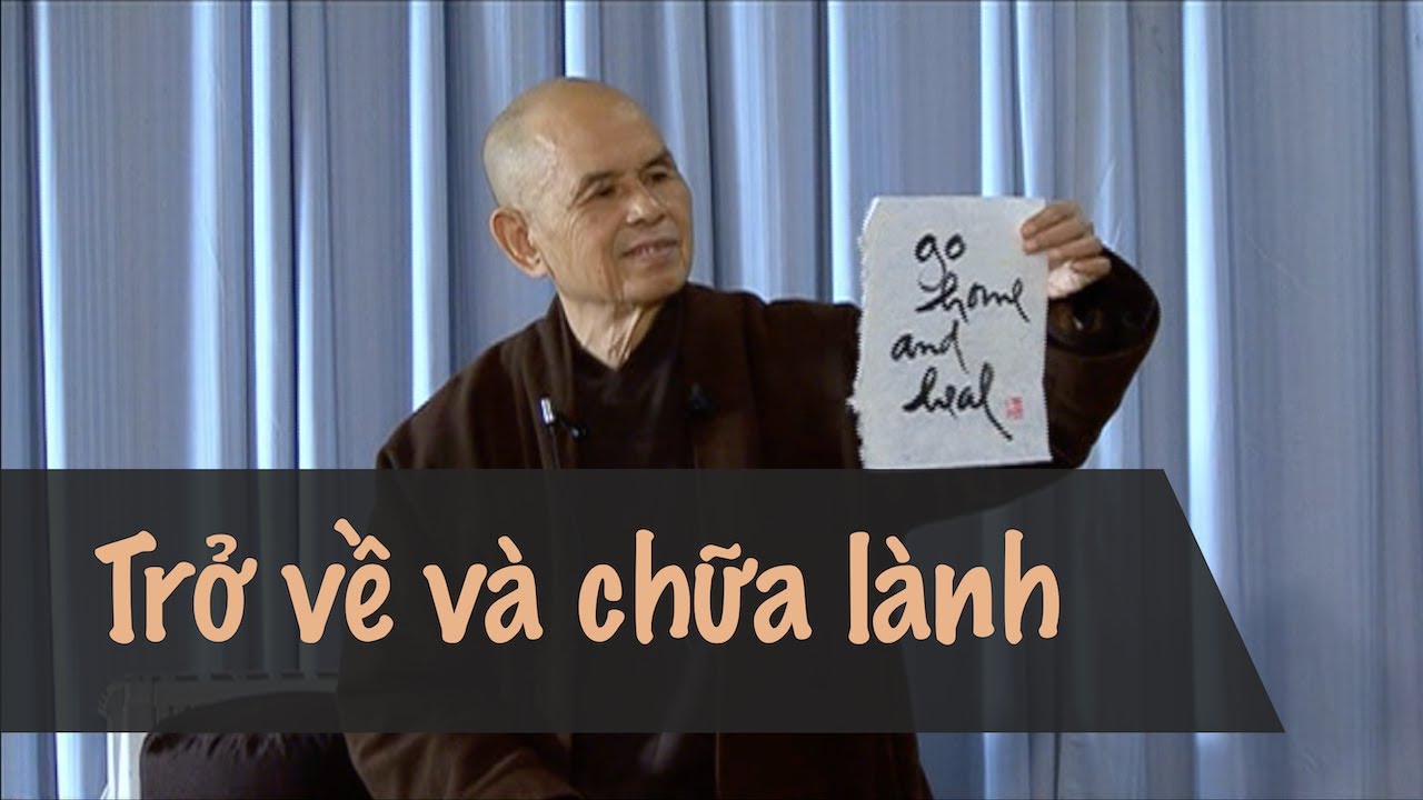 Hãy trở về và chữa lành chính mình - Trích Pháp thoại Sư Ông Làng Mai 16/12/2012