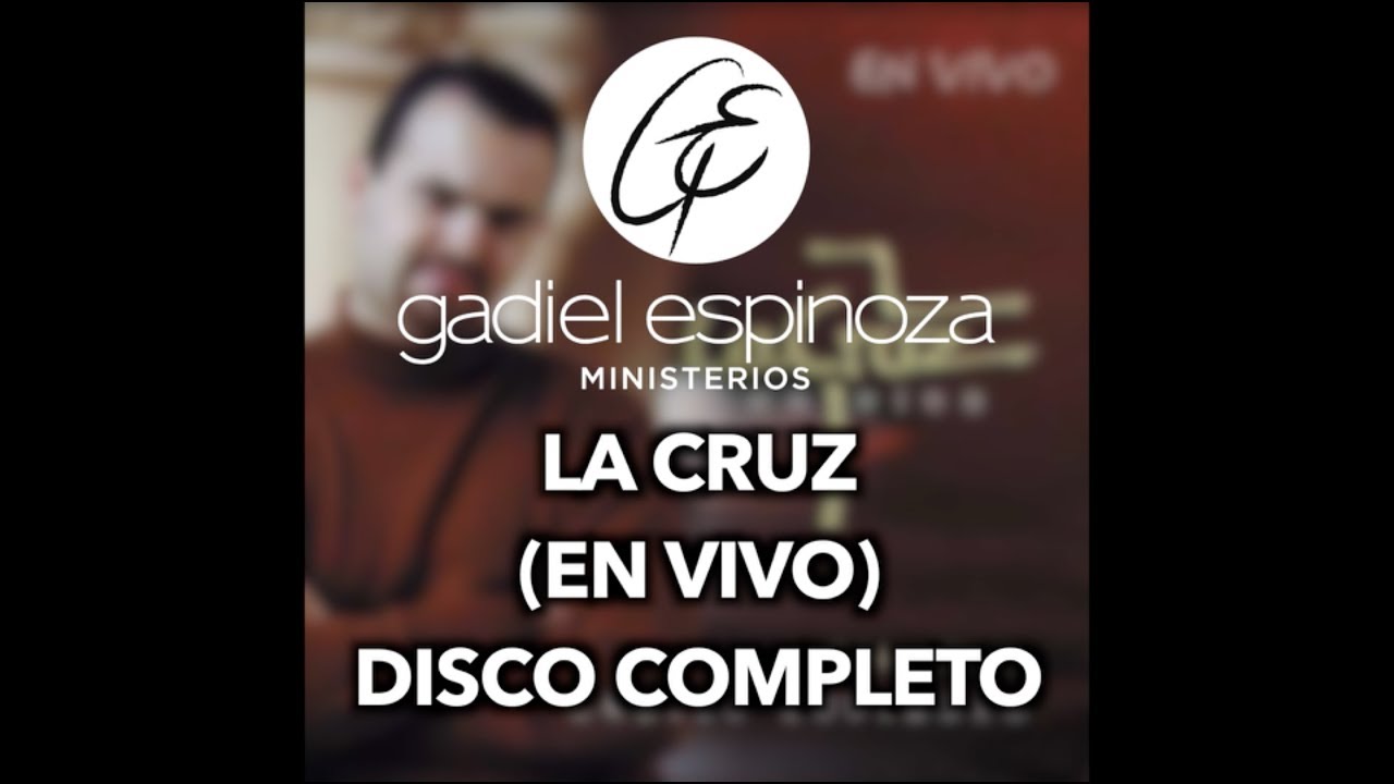 LA CRUZ (EN VIVO) - GADIEL ESPINOZA | DISCO COMPLETO