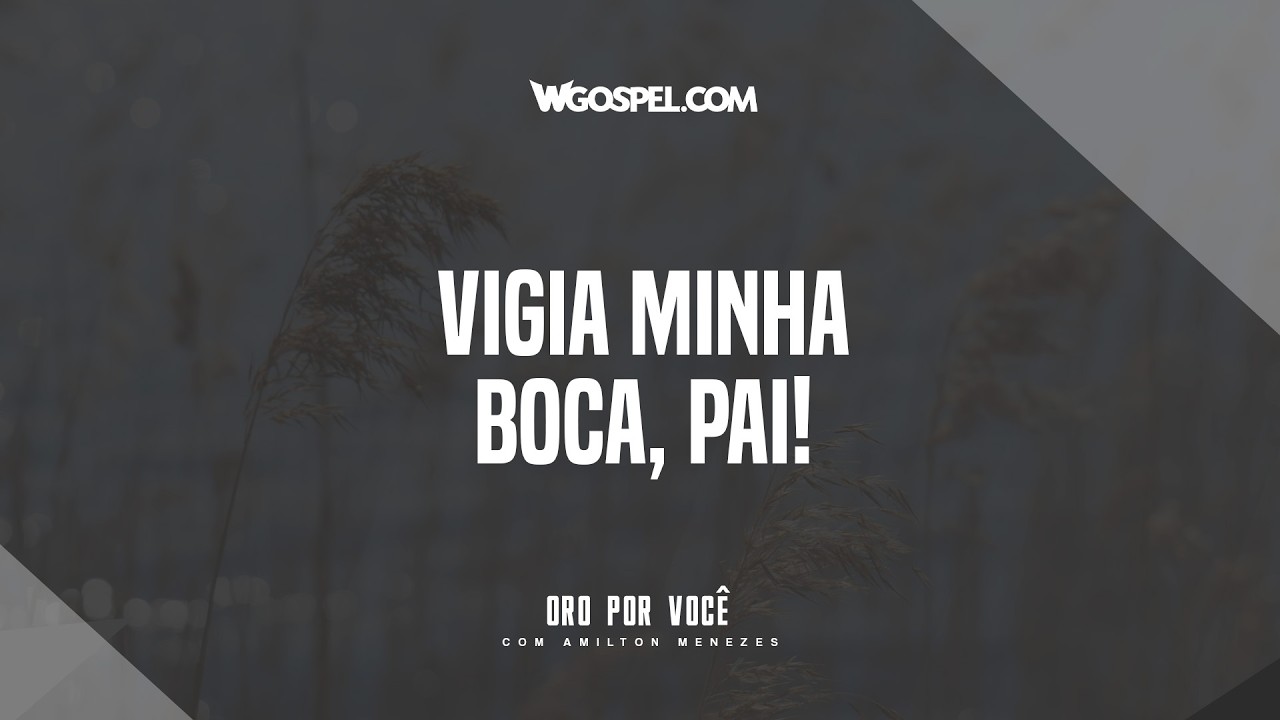 [Oração do Dia] Vigia minha boca, Pai!