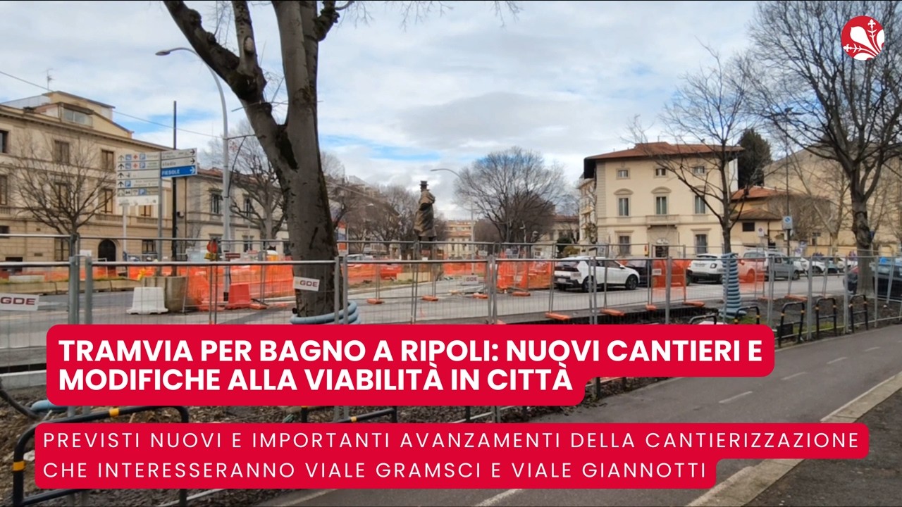 Tramvia per Bagno a Ripoli: nuovi cantieri e modifiche alla viabilità in città