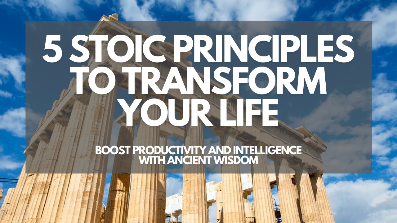 5 Stoic Principles to Transform Your Life: Boost Productivity and Intelligence with Ancient Wisdom
