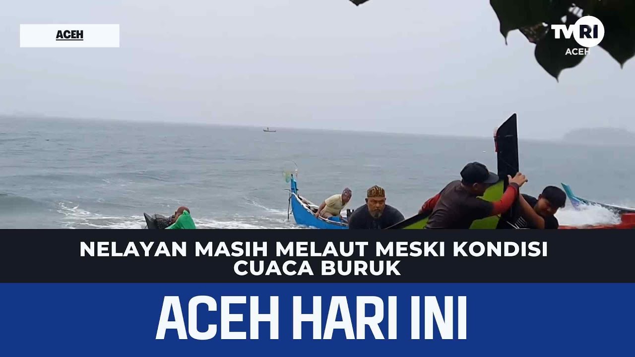 Nelayan Masih Melaut Meski Kondisi Cuaca Buruk | Berita Aceh Hari Ini