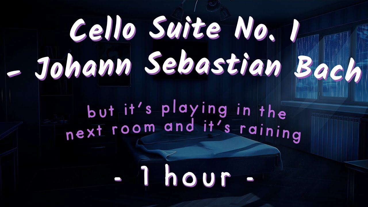it's raining outside and Bach's Cello Suite No. 1 is playing in the next room (1 hour sleep/study)