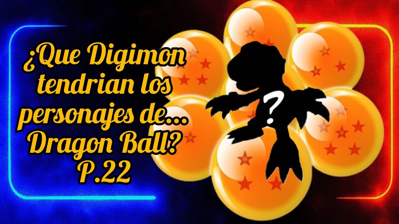 ¿Que Digimon tendrían los personajes de... Dragon Ball? Parte 22