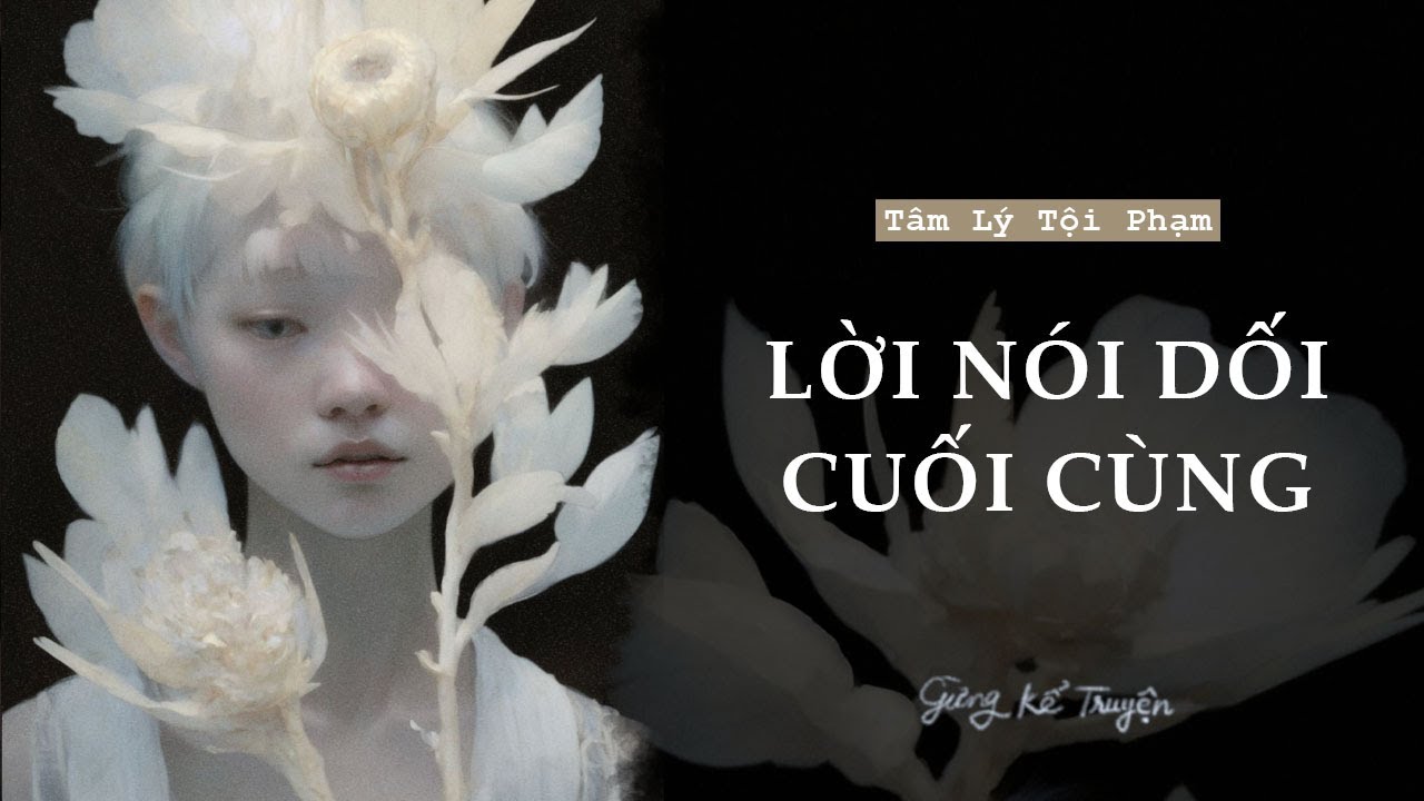 [ FULL ] Lời Nói Dối Cuối Cùng | Audio Tâm Lý Tội Phạm | Gừng Kể Truyện