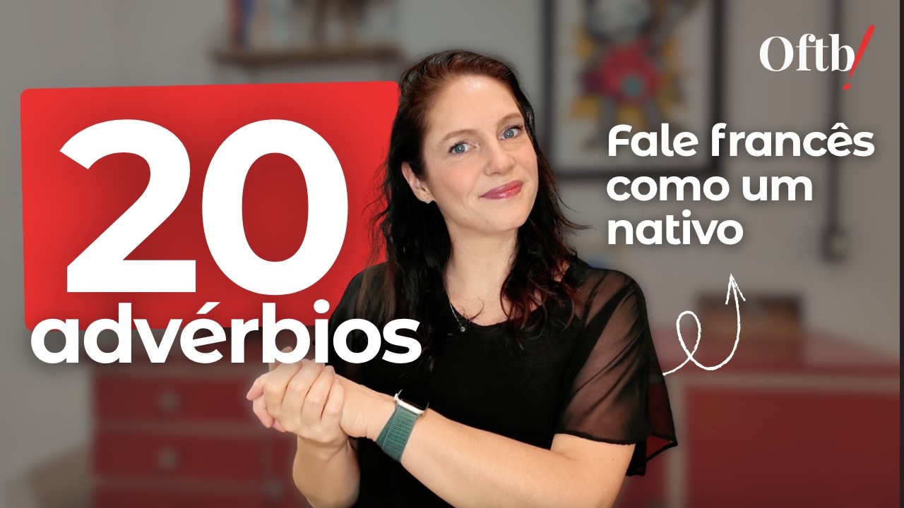 Domine esses adv&eacute;rbios e seu franc&ecirc;s muda completamente  | C&eacute;line Chevallier