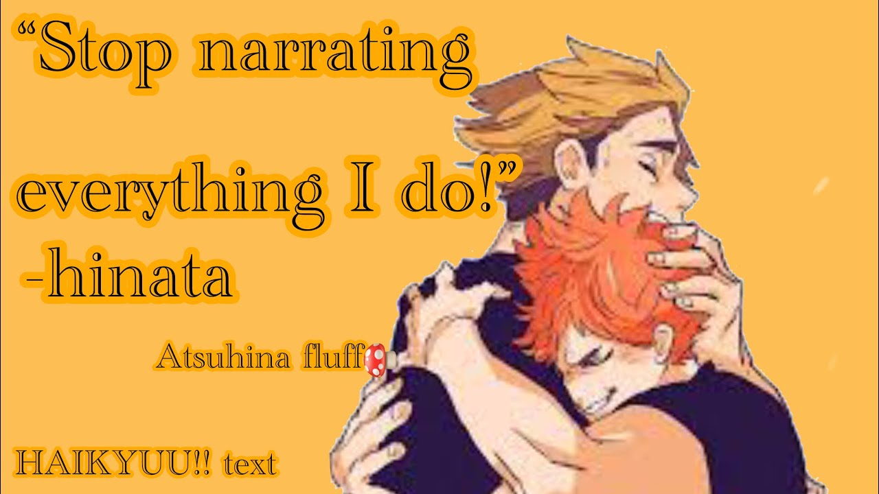 “Stop narrating everything I do!” Atsuhina /fluff ?\