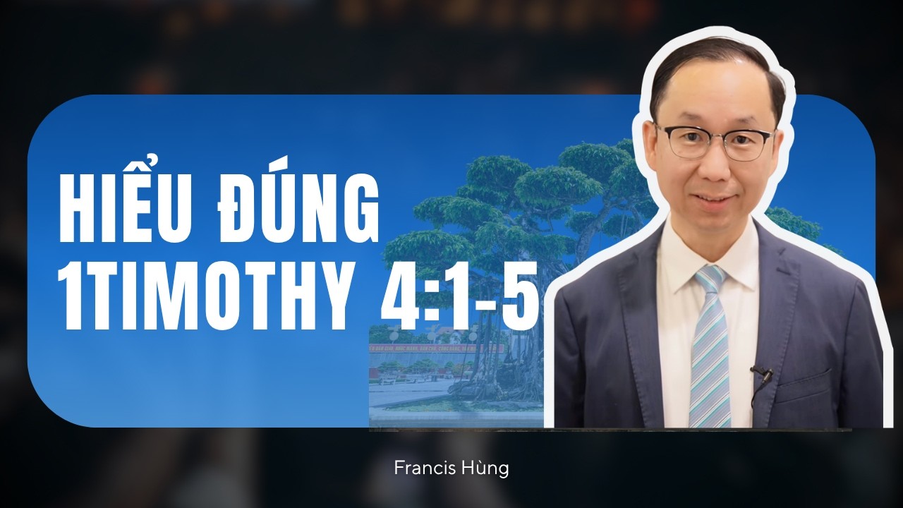 Francis Hùng - Hiểu Đúng 1Timothy  4:1-5