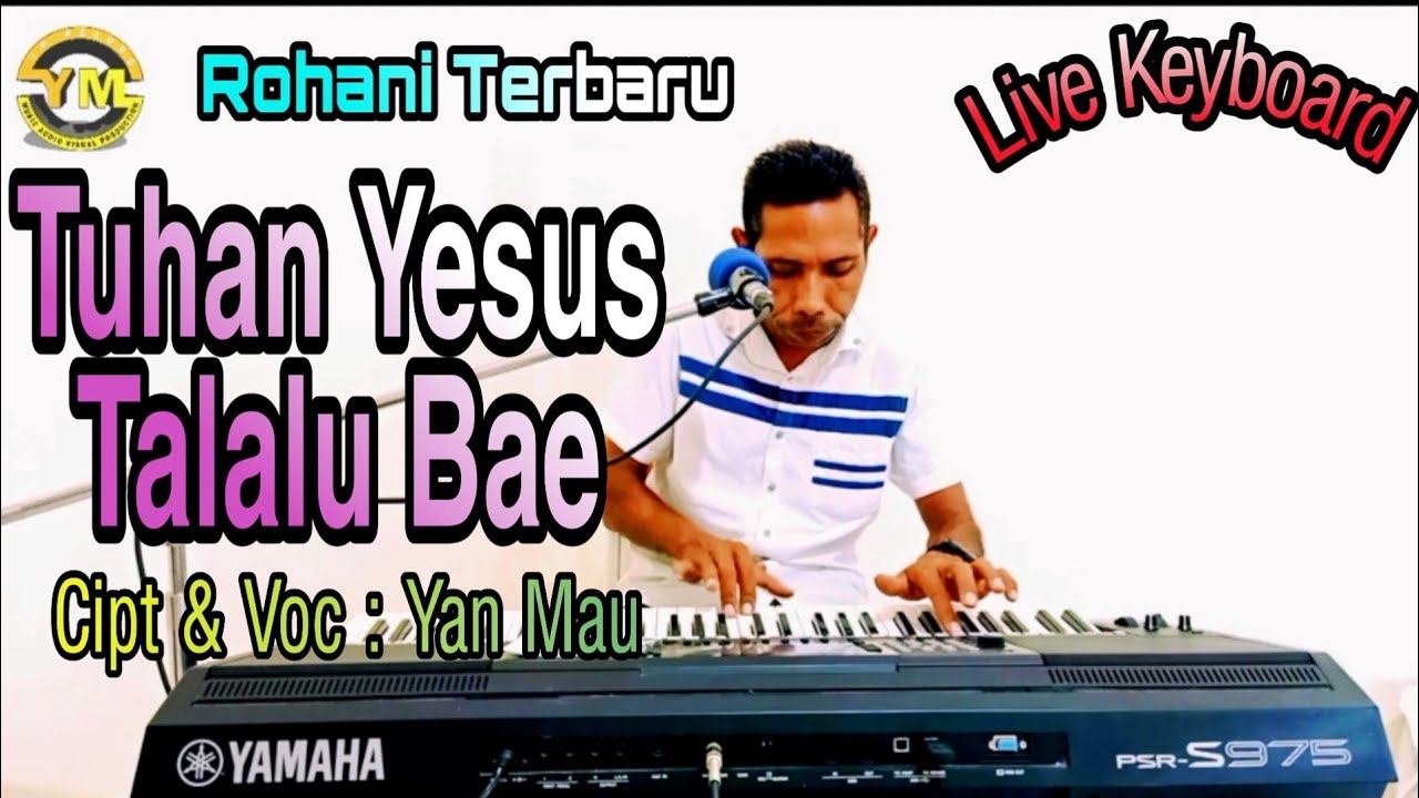 Tuhan Yesus Talalu Bae. Rohani Kristen Terbaru Cipt & Voc : Yan Mau.