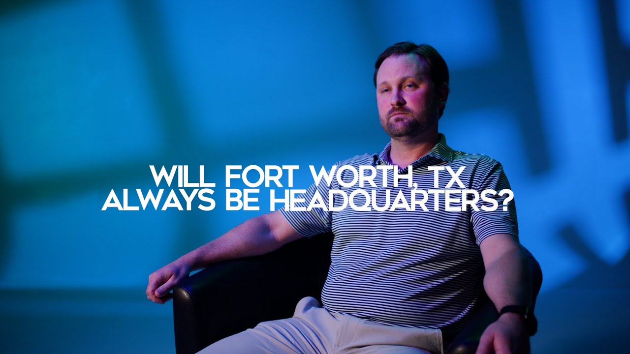 Will Fort Worth, TX always be headquarters?