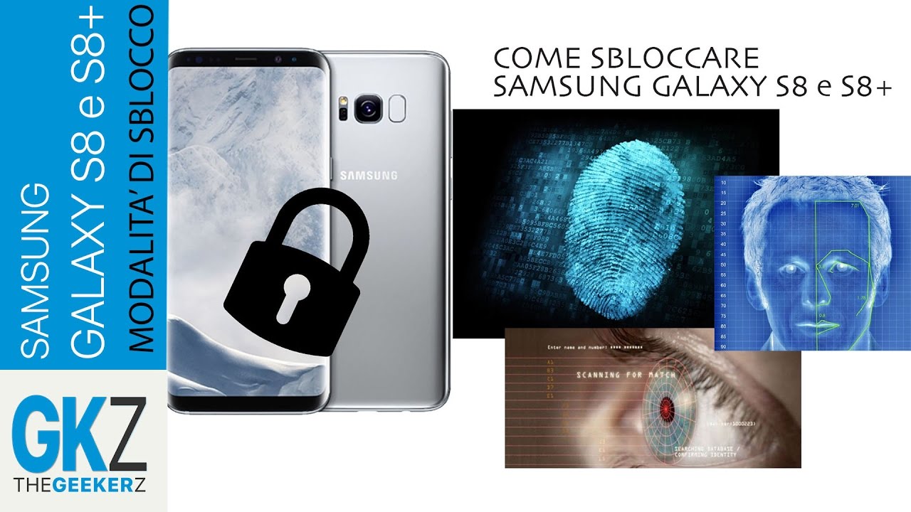 Sbloccare Samsung Galaxy S8 e S8+, ecco le varie modalità