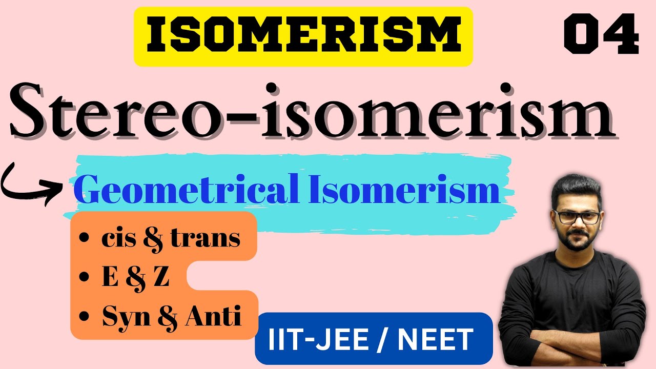 Stereoisomerism || Geometrical Isomerism || Cis & Trans || Syn & anti || E & Z || IIT-JEE || NEET