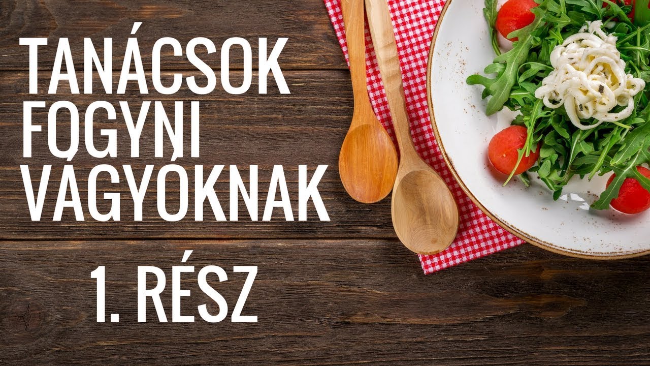 Tanácsok fogyni vágyóknak | 1. rész