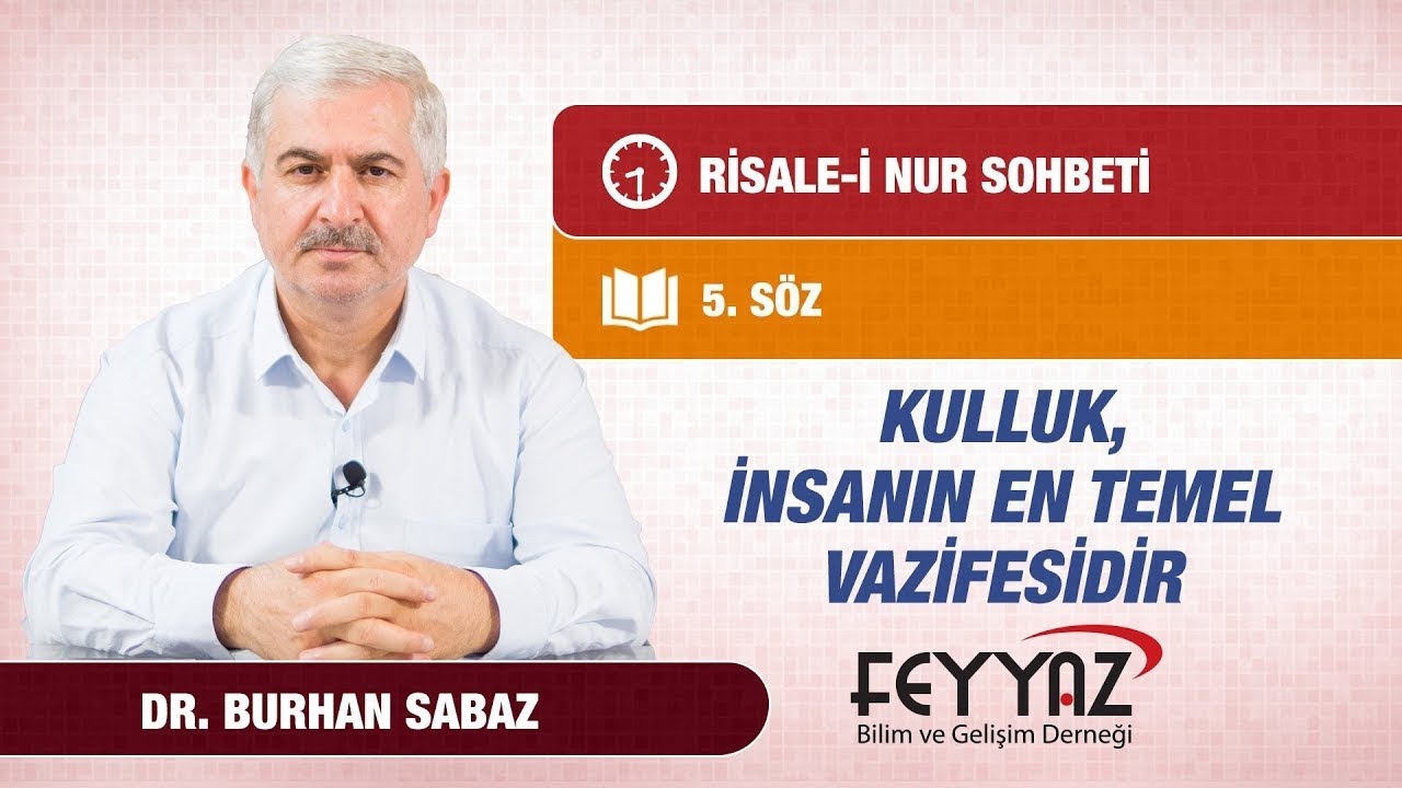Dr. Burhan Sabaz - S&ouml;zler - 5. S&ouml;z - İnsanın en temel vazifesi: Kulluk