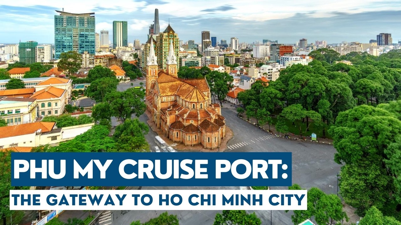 PHU MY cruise port: The gateway to HO CHI MINH CITY