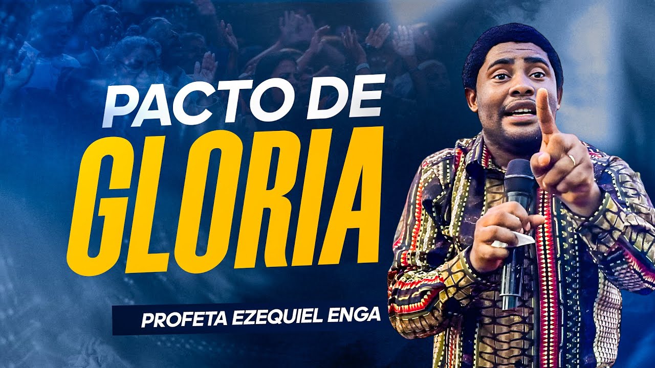 PACTO DE GLORIA - Profeta Ezequiel Enga