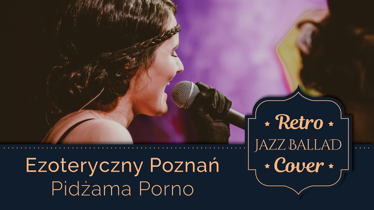 Ezoteryczny Poznań - Pidżama Porno (Retro Jazz Ballad Cover)