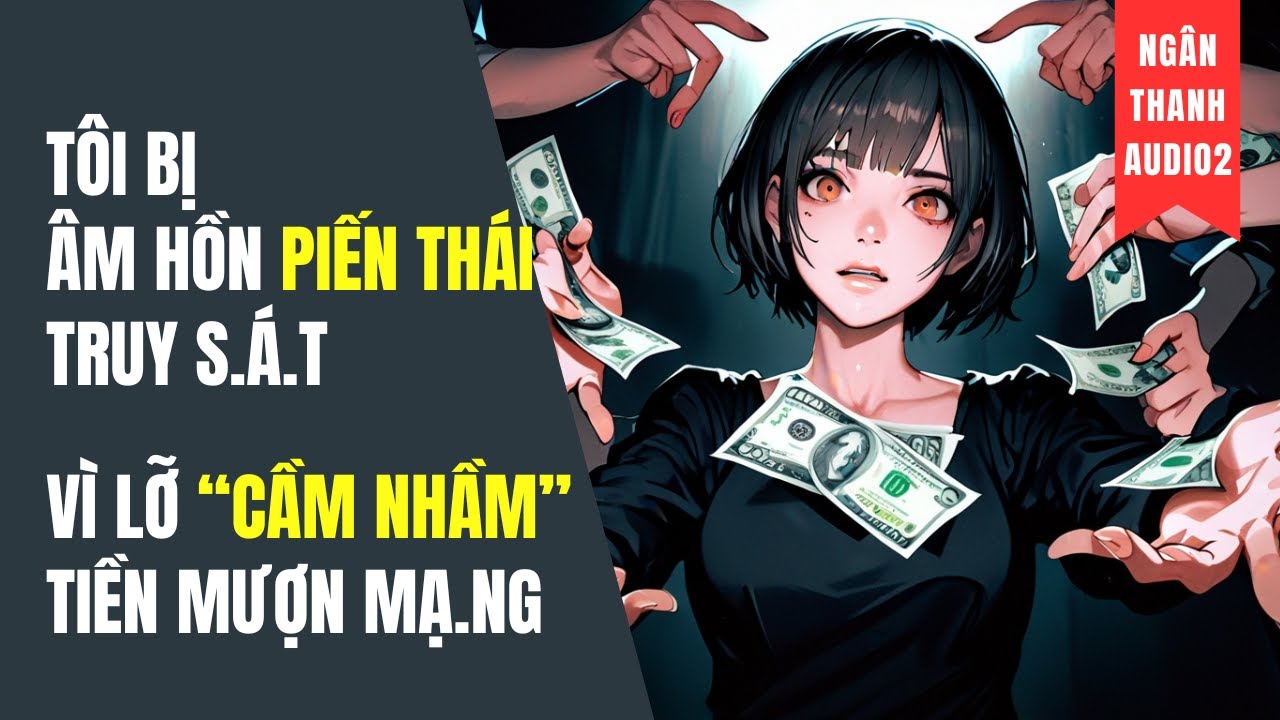 TÔI BỊ ÂM HỒN PIẾN THÁI TRUY S.ÁT, VÌ LỠ 