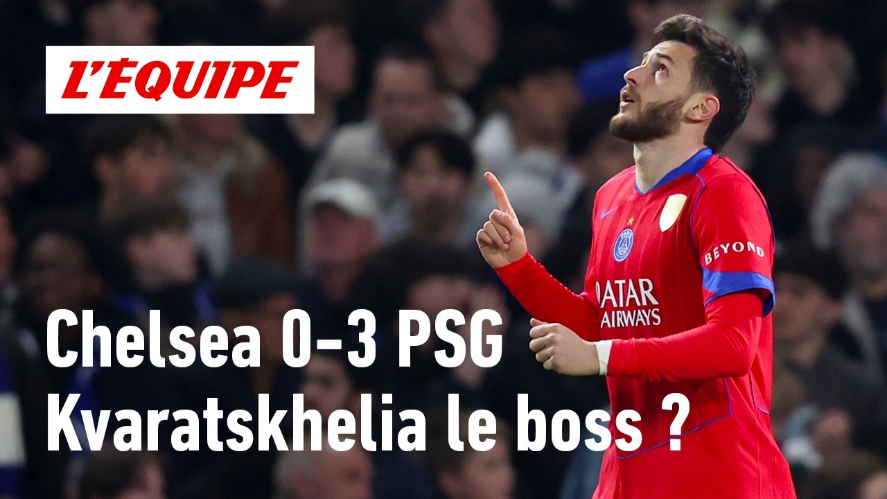 Chelsea 0-3 PSG : Kvaratskhelia est-il le nouveau patron du PSG ?