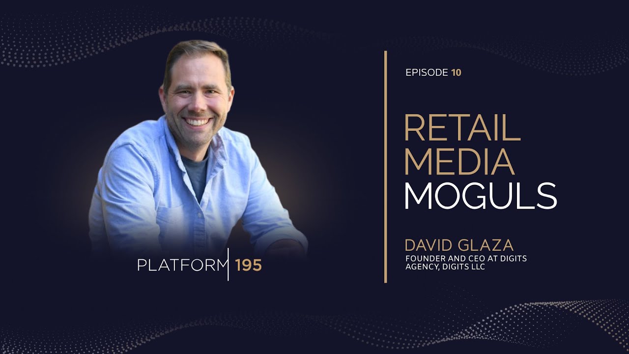Unlocking the Power of Retail Media: Insights from David Glaza, Founder and CEO of DIGITS Agency