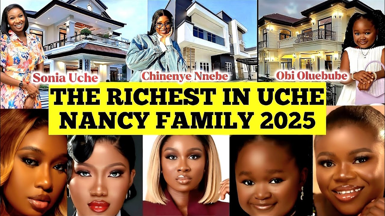 TOP RICHEST IN UCHE NANCY FAMILY 2025| FULL BIOGRAPHY | NETWORTH 