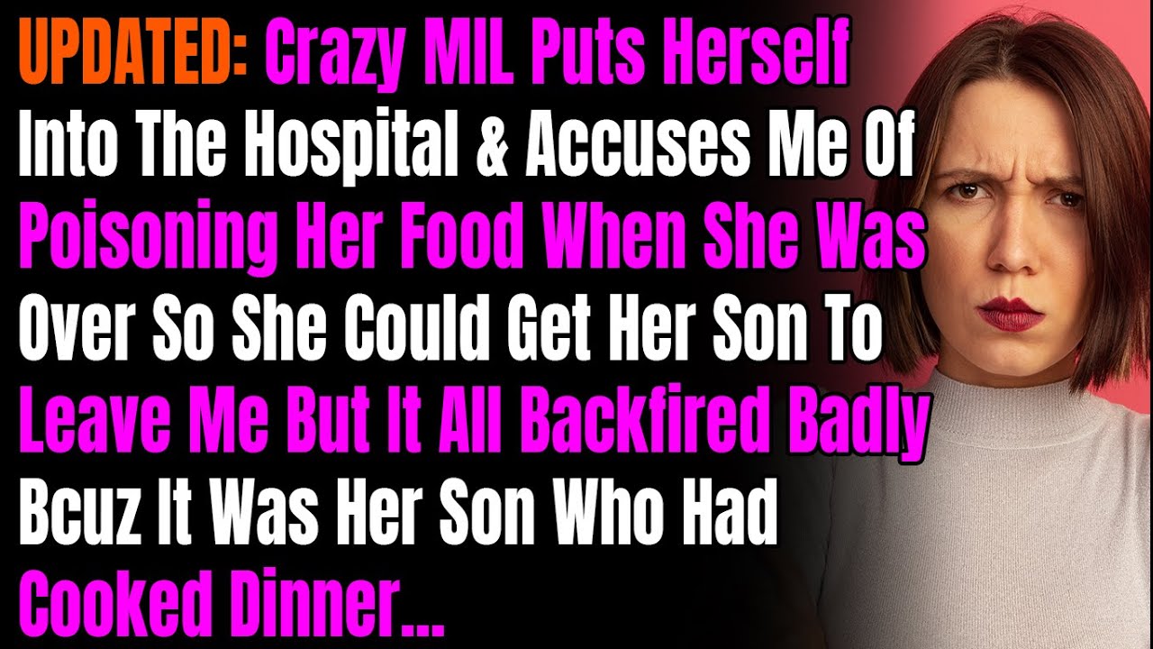 UPDATED: Crazy MIL Puts Herself Into The Hospital & Accuses Me Of Poisoning Her Food When She