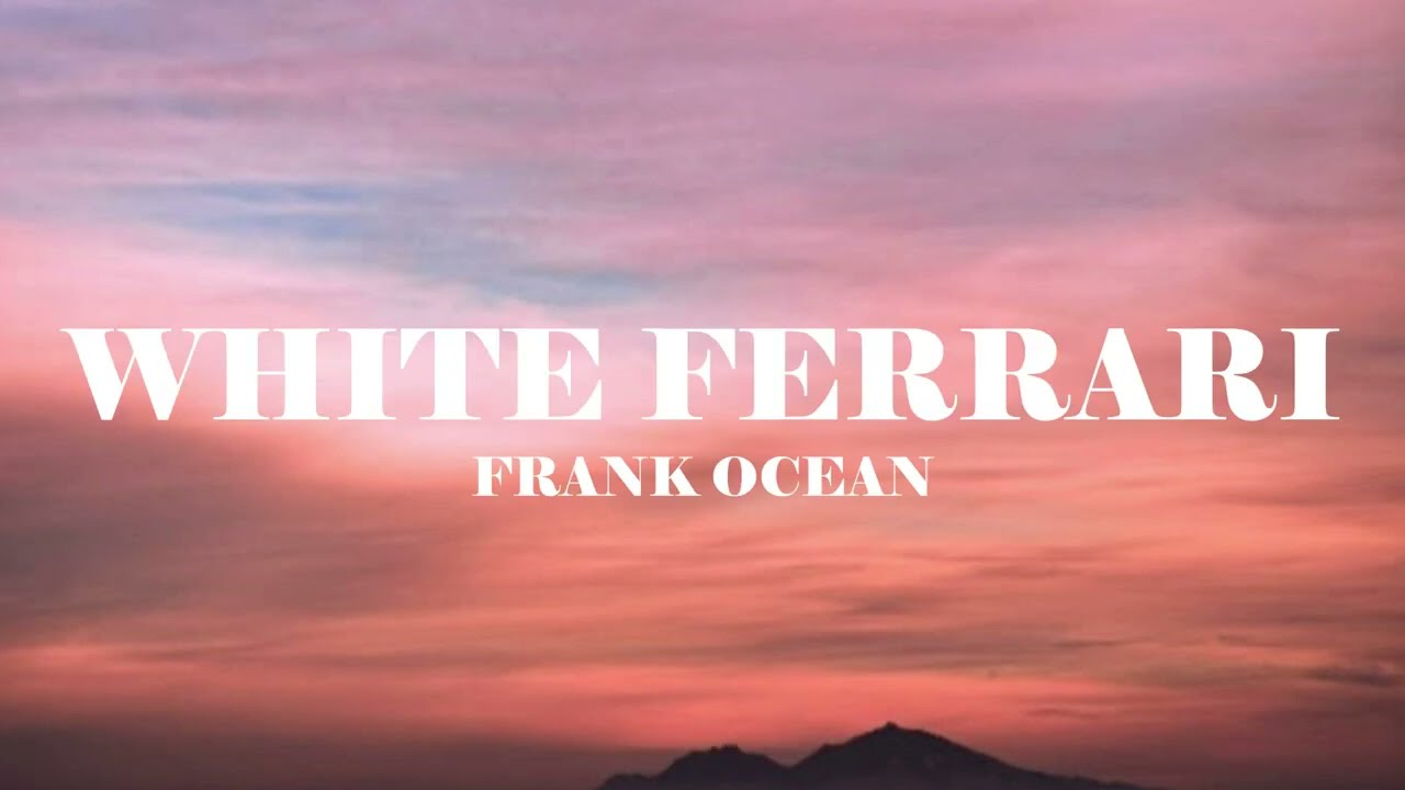 Frank Ocean - White Ferrari (Lyrics)