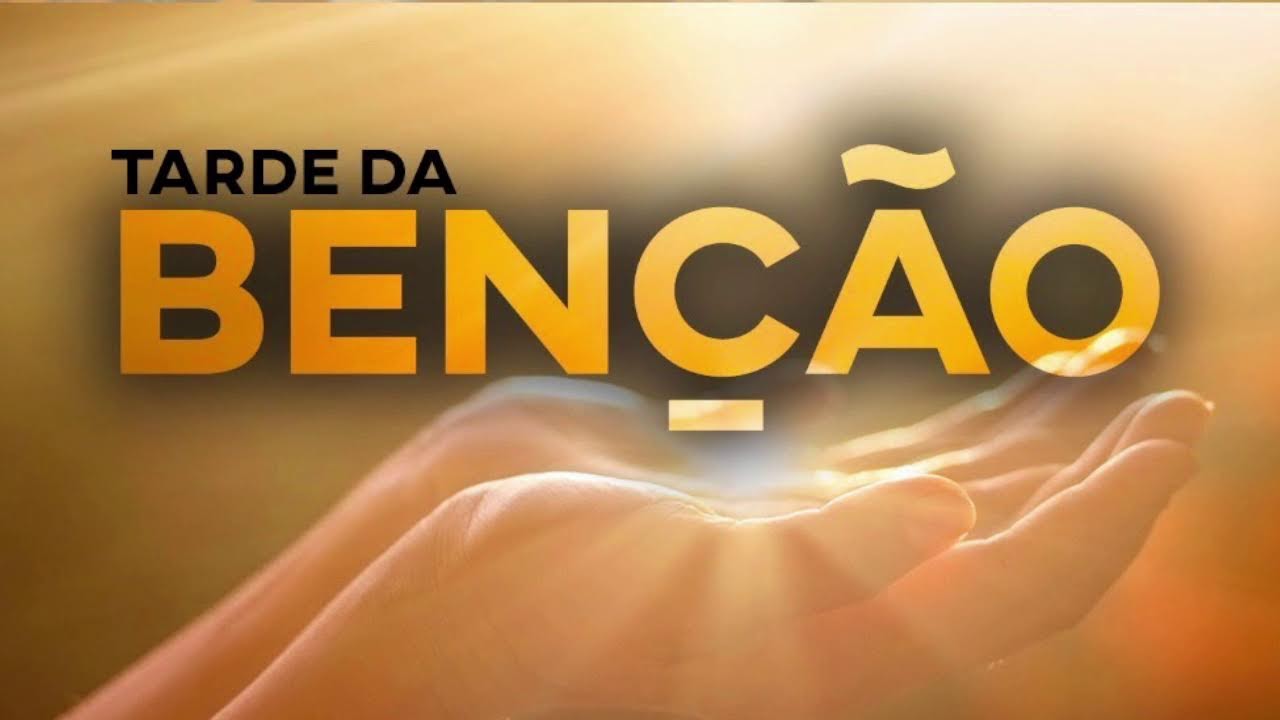 TARDE DA BENÇÃO